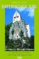 Bayerischer Jura. Erlebnis-Wanderführer