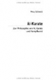 ki-Karate: Zur Philosophie von Ki, Karate und Kampfkunst