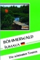 Böhmerwald-Sumava - Die Schönsten Touren: Reiseführer mit Ausflugszielen und Wandervorschlägen