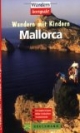 Wandern mit Kindern. Mallorca. 25 Wandertouren - Freitzeitspaß für die ganze Familie