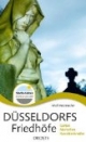 Düsseldorfs Friedhöfe: Gärten. Menschen. Kunstdenkmäler: Gärten, Menschen, Kunstdenkmäler - Radschläger-Reihe