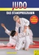 Judo Standprogramm. Das gesamte Standprogramm von weißgelb bis braun (8.-1. Kyu). Rezepte aus der Hexenküche. Mit neuer Prüfungsordnung