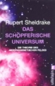 Das schöpferische Universum. Die Theorie des morphogenetischen Feldes.
