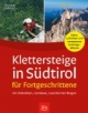 Klettersteige in Südtirol für Fortgeschrittene: 30 Touren - mit Dolomiten, Gardasee und Lessinische Berge. Mit Luftbilder und vermessene Aufstiegsskizzen