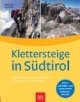 Klettersteige in Südtirol: mit Dolmiten und Gardasee. 30 Touren für Einsteiger. Luftbilder und vermessene Aufstiegsrouten