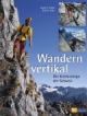 Wandern vertikal: Die Klettersteige der Schweiz