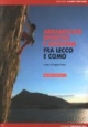 Sportklettern in den Gebieten von Lecco und Como; Arrampicate sportive e moderne fra Lecco e Como