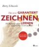 Das neue Garantiert zeichnen lernen: Die Befreiung unserer schöpferischen Gestaltungskräfte