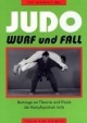 Judo. Wurf und Fall. Beiträge zur Theorie und Praxis der Kampfsportart Judo