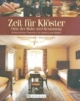 Zeit für Klöster: Orte der Ruhe und Besinnung in Deustchland, Österreich, der Schweiz und Südtirol