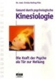 Gesund durch psychologische Kinesiologie. Die Kraft der Psyche als Tür zur Heilung.
