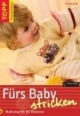 Fürs Baby stricken: Modisches für die Kleinsten. Das clevere Handarbeitsbuch