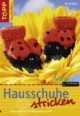 Hausschuhe stricken: Lustige Modelle für mollig-warme Füße