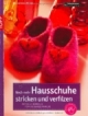 Noch mehr Hausschuhe stricken & verfilzen: Aktuelle Modelle für die ganze Familie