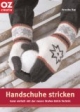 Handschuhe stricken. Ganz einfach in der neuen Stufen-Strick-Technik