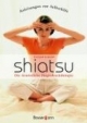 Shiatsu. Die fernöstliche Fingerdrucktherapie.