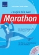 Laufen bis zum Marathon: Die besten Strategien für Training und Lauf. Mit Plänen für 10 Kilometer und Halbmarathon