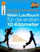 Das Laufbuch für die ersten 10 km: Technik - Ausrüstung - Trainingspläne - Erfahrungsberichte - Motivation und Ernährung
