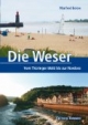 Die Weser. Von der Werraquelle im Thüringer Wald bis zur Nordsee - über die Weser in die Welt