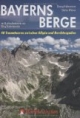 Bayerns Berge: 40 Traumtouren zwischen Allgäu und Berchtesgaden