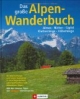 Das große Alpenwanderbuch: Almen, Hütten, Gipfel, Klettersteige, Höhenwege. 50 Normalwege und viele Varianten in den bayerischen, österreichischen und ... Mit den besten Tipps der LOWA-Wanderprofis