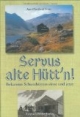Servus alte Hütt'n! Bekannte Schützhütten einst und jetzt