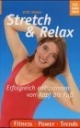 Stretch & Relax. Erfolgreich entspannen von Kopf bis Fuß