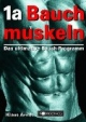 1a Bauchmuskeln. Das ultimative Bauchprogramm: Das ultimative Bauch-Programm