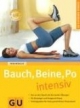 Bauch, Beine, Po intensiv: Ran an den Speck mit den besten Übungen. Jede Übung in drei Leistungsstufen. Ausgeklügelte Trainingspläne für eine tolle Figur