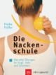 Die Nackenschule. Gezielte Übungen für Kopf, Hals und Schultern