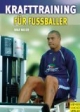 Krafttraining für Fußballer. Verletzungsprophylaxe durch gezielten Muskelaufbau