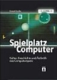 TELEPOLIS: Spielplatz Computer. Kultur, Geschichte und Ästhetik des Computerspiels