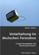 Unterhaltung im deutschen Fernsehen: Programmangebote und Nutzungsstrukturen