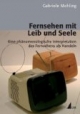 Fernsehen mit Leib und Seele: Eine phänomenologische Interpretation des Fernsehens als Handeln (Kommunikation audiovisuell)