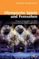 Olympische Spiele und Fernsehen: Programmgestalter im Netz olympischer Abhängigkeiten?