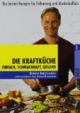 Die Kraftküche: Einfach, schmackhaft, gesund. Die besten Rezepte für Fatburning und Muskelaufbau