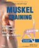 Das Richtige Muskeltraining. Anatomie für Fitness, Kraft- und Muskeltraining