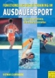 Funktionelles Begleittraining im Ausdauersport: Leistung optimieren, Überlastung vermeiden. Gezielte Begleitprogramme für alle Ausdauersportler