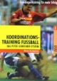 Koordinationstraining Fußball: Das Peter-Schreiner-System. Grundlagentraining für mehr Erfolg