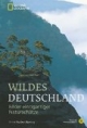 Wildes Deutschland: Bilder einzigartiger Naturschätze