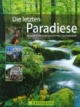 Die letzten Paradiese: Das große Handbuch der deutschen Natur- und Nationalparks
