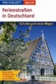 Polyglott Special Ferienstraßen in Deutschland: Auf alten und neuen Wegen. Mit praktischen Hinweisen & Tipps zu Erkudungen mit und ohne Auto