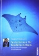 Festschmaus für Teufelsrochen: Meine abenteuerlichsten Taucherlebnisse