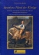 Spaniens Pferd der Könige: Herkunft, Geschichte und Zucht der ältesten europäischen Edelpferdes. Gestüte und Zuchtpferde der Pura Raza Espanola in Deutschland