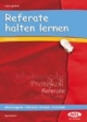 Referate halten lernen: Inhaltsangabe, Protokoll, Referat, Facharbeit