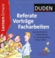 Duden Referate, Vorträge, Facharbeiten: 9. bis 13. Klasse. Von der cleveren Vorbereitung zur wirkungsvollen Präsentation