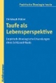 Taufe als Lebensperspektive: Empirisch-theologische Erkundungen eines Schlüsselrituals