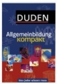 Duden. Allgemeinbildung kompakt Was jeder wissen muss