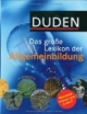 Duden. Das große Lexikon der Allgemeinbildung. Bescheid wissen von A bis Z.
