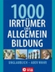1000 Irrtümer der Allgemeinbildung Unglaublich - aber wahr